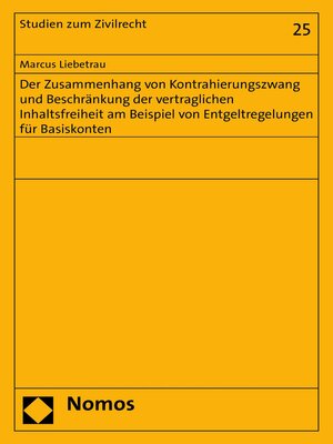 cover image of Der Zusammenhang von Kontrahierungszwang und Beschränkung der vertraglichen Inhaltsfreiheit am Beispiel von Entgeltregelungen für Basiskonten